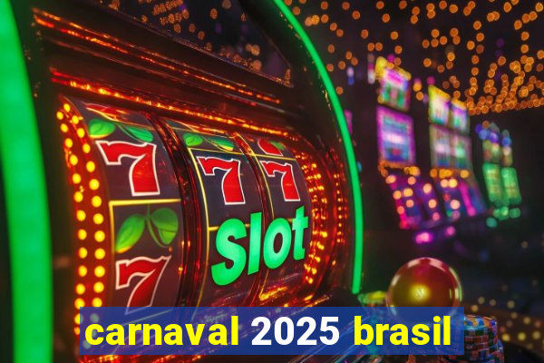 carnaval 2025 brasil